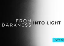 From Darkness Into Light Part 2